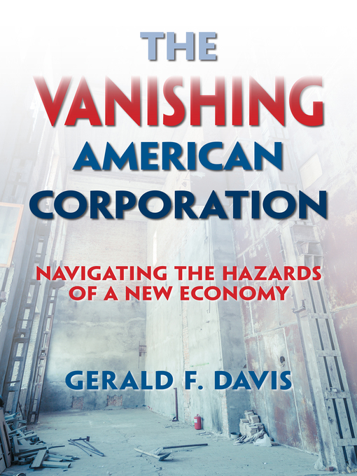Title details for The Vanishing American Corporation by Gerald F. Davis - Available